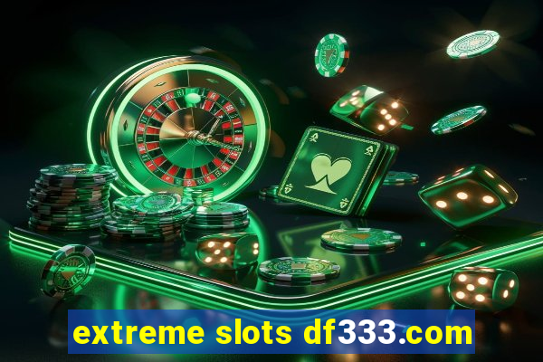 extreme slots df333.com